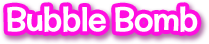 Bubble Bomb
